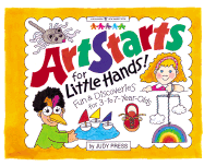 Art Starts for Little Hands!: Fun & Discoveries for 3- To 7-Year-Olds - Press, Judy