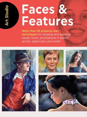 Art Studio: Faces & Features: More Than 50 Projects and Techniques for Drawing and Painting Heads, Faces, and Features in Pencil, Acrylic, Watercolor, and More! - Walter Foster Creative Team