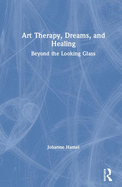 Art Therapy, Dreams, and Healing: Beyond the Looking Glass