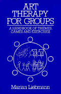 Art Therapy for Groups: A Handbook of Themes, Games and Exercises