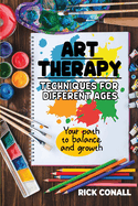 Art Therapy Techniques for Different Ages: your Path to Balance and Growth