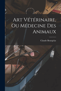 Art Vtrinaire, Ou Mdecine Des Animaux