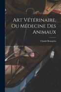 Art Veterinaire, Ou Medecine Des Animaux