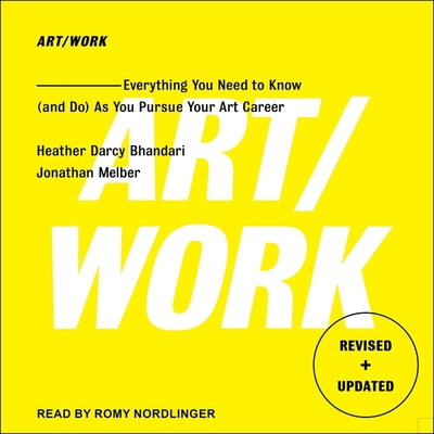 Art/Work: Everything You Need to Know (and Do) as You Pursue Your Art Career - Nordlinger, Romy (Read by), and Melber, Jonathan, and Bhandari, Heather Darcy