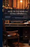 Arte De Escribir La Letra Espaola...
