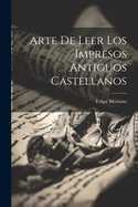 Arte de Leer Los Impresos Antiguos Castellanos