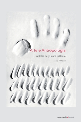 Arte e antropologia in Italia negli anni Settanta - Fontana, Sara