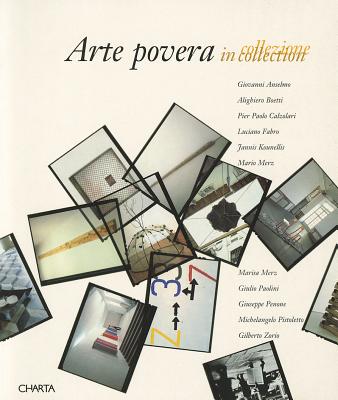 Arte Povera in Collection - Gianelli, Ida (Editor), and Trini, Tommaso (Text by), and Szeemann, Harald (Text by)