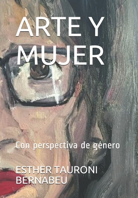 Arte Y Mujer: Con perspectiva de g?nero - Tauroni Bernabeu, Esther