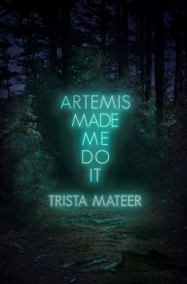 Artemis Made Me Do It - Mateer, Trista