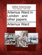 Artemus Ward in London: And Other Papers