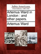 Artemus Ward in London: And Other Papers