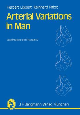 Arterial Variations in Man: Classification and Frequency - Lippert, Hans, and Pabst, R