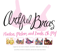 Artful Bras: Hooters, Melons and Boobs, Oh My!: A Quilt Guild's Fight Against Breast Cancer