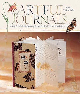 Artful Journals: Making and Embellishing Memory Books, Garden Diaries & Travel Albums - 