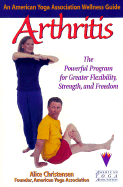 Arthritis: An American Yoga Association Guide: The Powerful Program for Greater Strength, Flexibility, and Freedom - Christensen, Alice