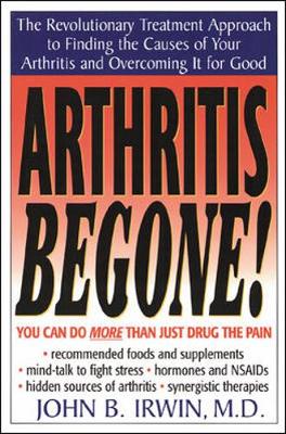 Arthritis Be Gone! - Irwin, John