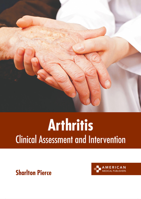 Arthritis: Clinical Assessment and Intervention - Pierce, Sharlton (Editor)