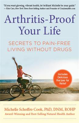 Arthritis-Proof Your Life: The Secret to Pain-Free Living Without Drugs - Schoffro Cook, Michelle