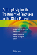 Arthroplasty for the Treatment of Fractures in the Older Patient: Indications and Current Techniques