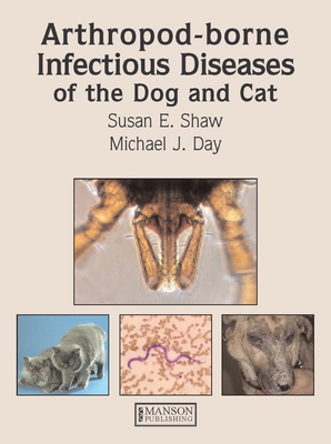 Arthropod-Borne Infectious Diseases of the Dog and Cat - Shaw, Susan, and Day, Michael