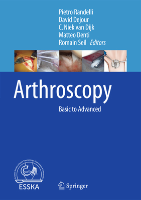 Arthroscopy: Basic to Advanced - Policlinico San Donato (Editor), and Dejour, David (Editor), and Van Dijk, C Niek (Editor)