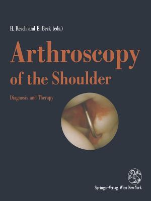 Arthroscopy of the Shoulder: Diagnosis and Therapy - Resch, Herbert (Editor), and Antoft, M -L (Translated by), and Beck, Emil (Editor)