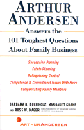 Arthur Andersen Answers the 101 Toughest Questions about Family Business