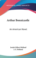 Arthur Bonnicastle: An American Novel