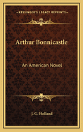 Arthur Bonnicastle: An American Novel