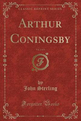 Arthur Coningsby, Vol. 2 of 3 (Classic Reprint) - Sterling, John