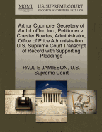 Arthur Cudmore, Secretary of Auth-Loffler, Inc., Petitioner V. Chester Bowles, Administrator, Office of Price Administration. U.S. Supreme Court Transcript of Record with Supporting Pleadings