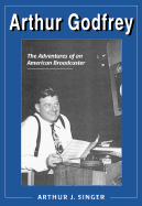 Arthur Godfrey: The Adventures of an American Broadcaster