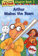 Arthur Makes the Team: Chapter Book # 3