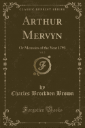 Arthur Mervyn, Vol. 2: Or Memoirs of the Year 1793 (Classic Reprint)