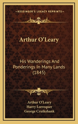 Arthur O'Leary: His Wanderings and Ponderings in Many Lands (1845) - O'Leary, Arthur, and Lorrequer, Harry (Editor), and Cruikshank, George (Illustrator)