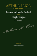 Arthur Prior - A 'Young Progressive': Letters to Ursula Bethell and to Hugh Teague 1936-1941