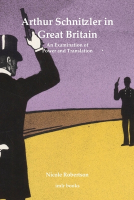 Arthur Schnitzler in Great Britain: An Examination of Power and Translation - Robertson, Nicole