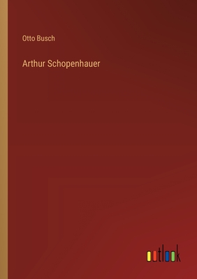 Arthur Schopenhauer - Busch, Otto