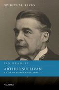 Arthur Sullivan: A Life of Divine Emollient