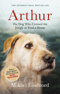 Arthur: The Dog Who Crossed the Jungle to Find a Home