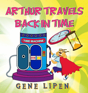 Arthur travels Back in Time: Book for kids who love adventure