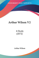 Arthur Wilson V2: A Study (1872)