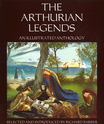 Arthurian Legends: An Illustrated Anthology - Barber, Richard