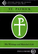 Arthurian Period Sources Vol 9 St Patrick: His Writings and Muirchiu's Life: History From the Sources