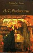 Arthurian Poets: Algernon Charles Swinburne