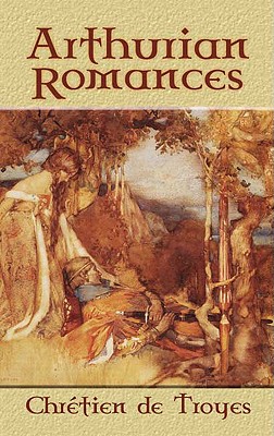 Arthurian Romances - Troyes, Chretien De, and Comfort, W Wistar (Translated by)