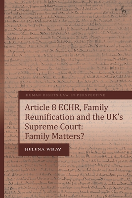 Article 8 Echr, Family Reunification and the Uk's Supreme Court: Family Matters? - Wray, Helena, and Harvey, Colin (Editor)