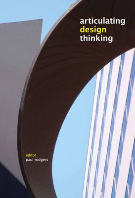 Articulating Design Thinking - Rodgers, Paul (Editor)