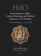 Articulating the  ij ba: Cultural Patronage and Political Legitimacy in Al-Andalus: The  mirid Regency C. 970-1010 Ad